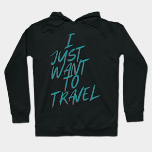 I Just Want To Travel World Travel Hoodie